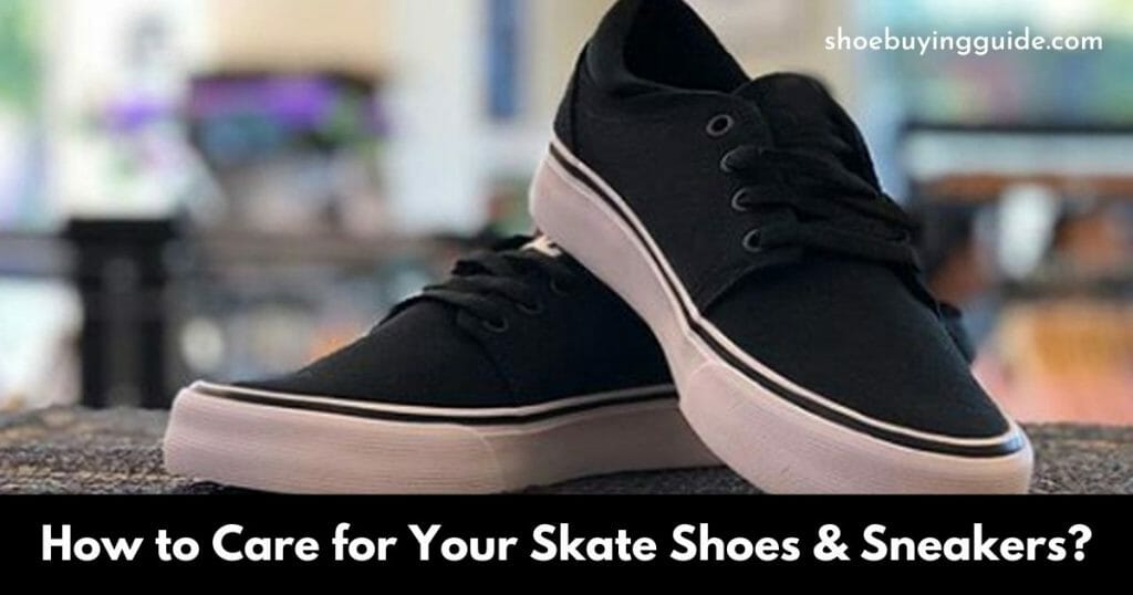 How to Care for Your Skate Shoes & Sneakers?