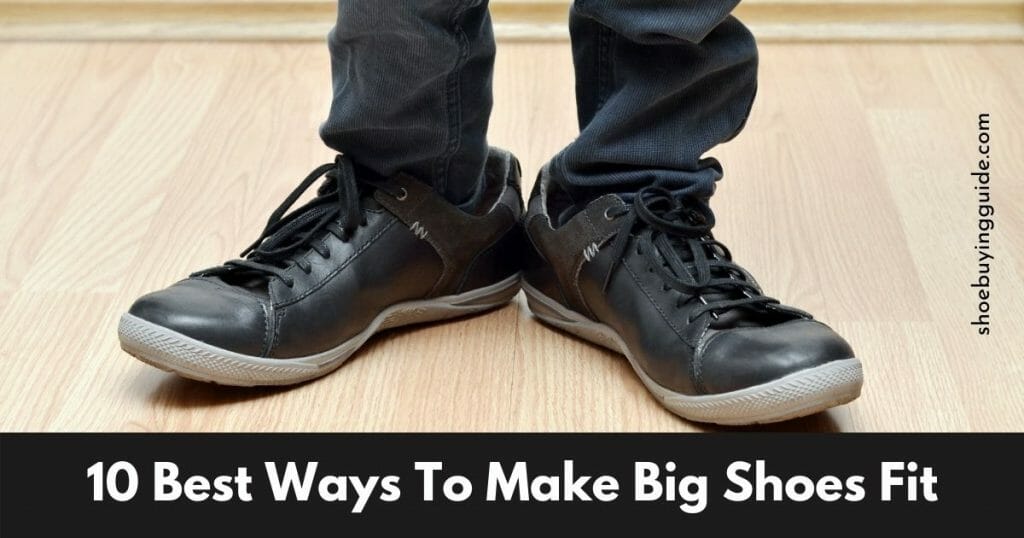 10 Best Ways To Make Big Shoes Fit