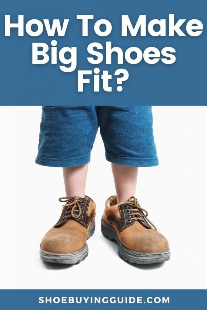 How To Make Big Shoes Fit?