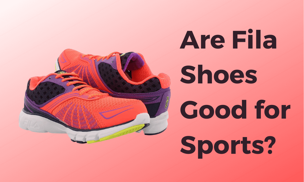 Are Fila Shoes Good for Sports?