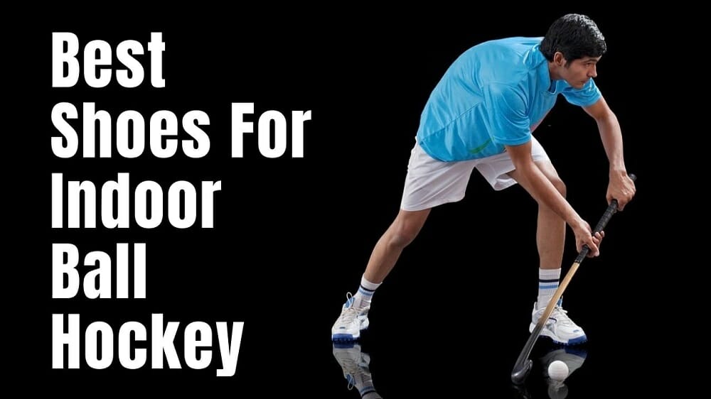 Best Shoes For Indoor Ball Hockey