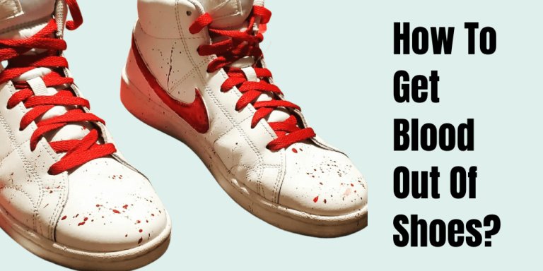 how-to-get-blood-out-of-shoes-simple-steps-you-need-to-follow