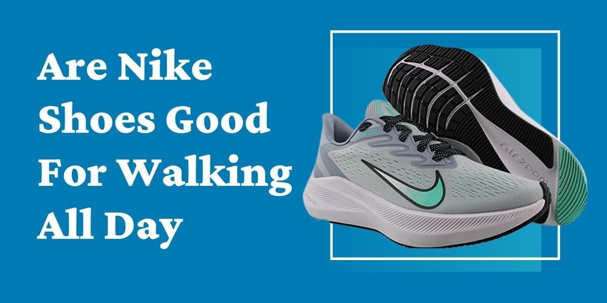 Are Nike Shoes Good For Walking All Day