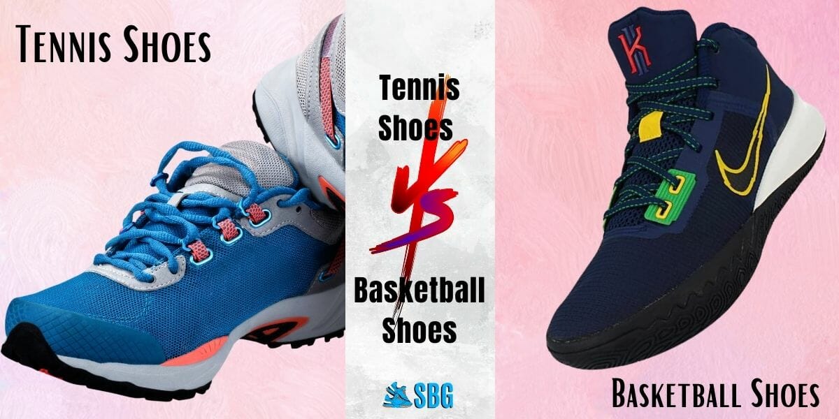 Tennis Shoes Vs Basketball Shoes